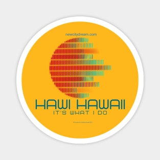Hawi Hawaii -- It's What I Do! Paradise everyday Magnet